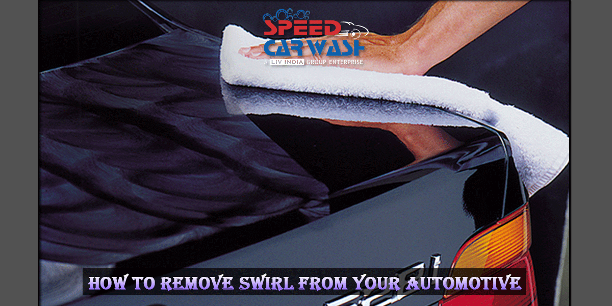 How To Remove Swirl From Your Automotive Speed Car Wash