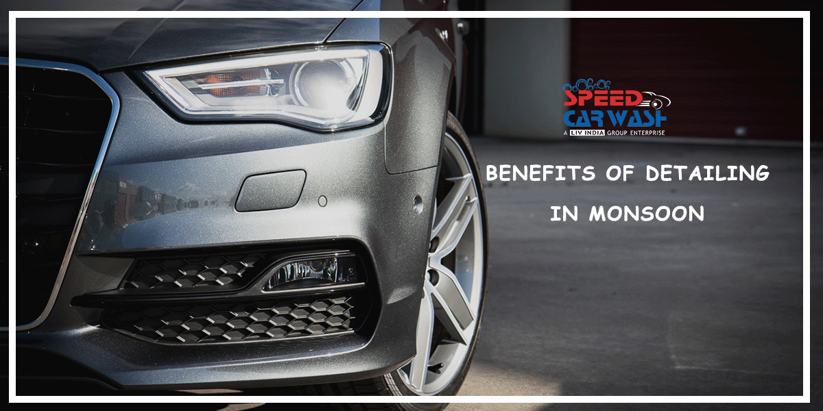 Benefits Of Detailing In Monsoon Speed Car Wash