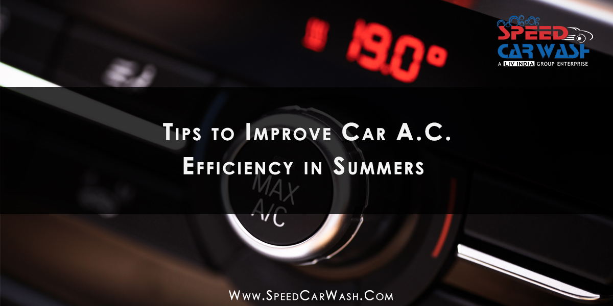 Speed car wash tips to improve car A.C. efficiency in summers? Speed